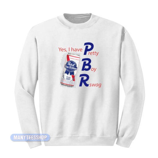 Yes I Have PBR Pretty Boy Rswag Sweatshirt