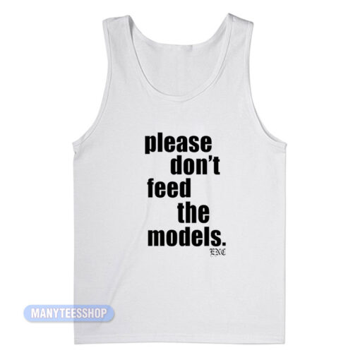 Please Don't Feed The Models Tank Top