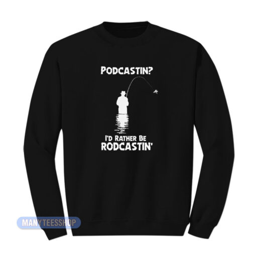 Podcastin I'd Rather Be Roadcastin Sweatshirt