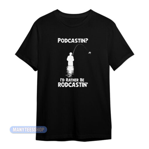Podcastin I'd Rather Be Roadcastin T-Shirt