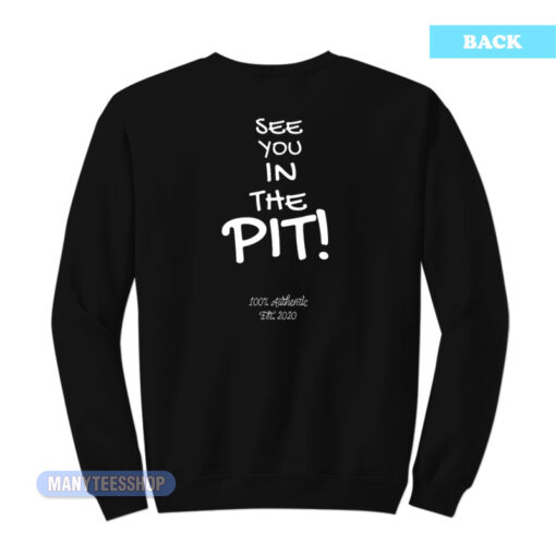 See You In The Pit 100% Authentic Sweatshirt