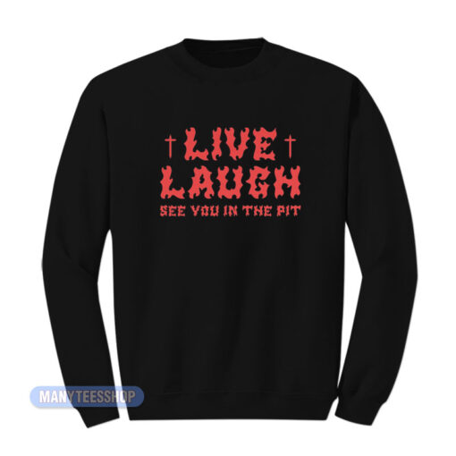 Live Laugh See You In The Pit Sweatshirt