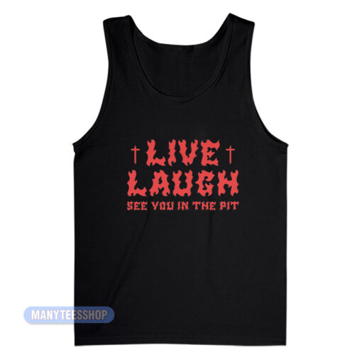 Live Laugh See You In The Pit Tank Top
