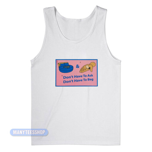 Don't Have To Ask Don't Have To Beg Tank Top