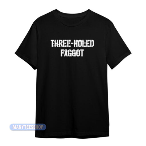 Three Holed Faggot T-Shirt