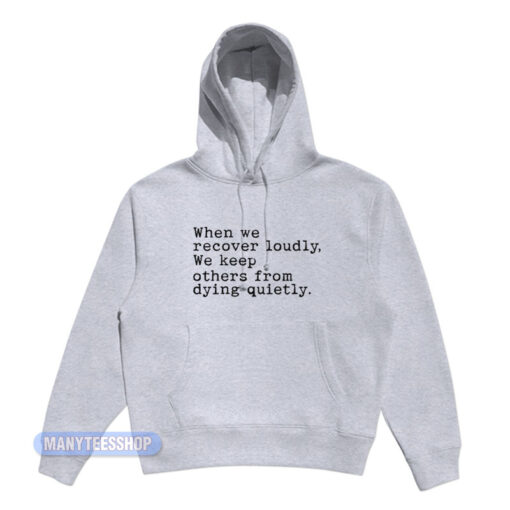 When We Recover Loudly Hoodie