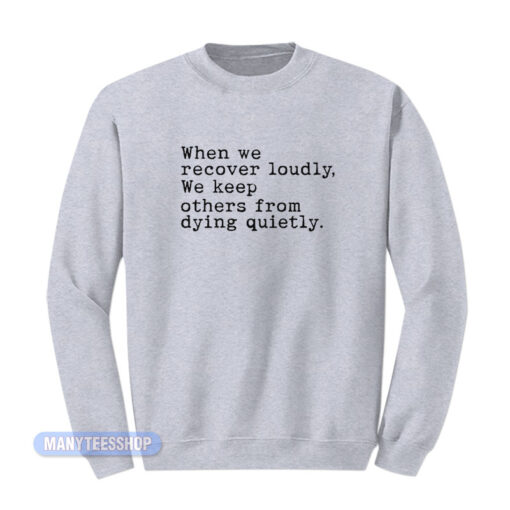 When We Recover Loudly Sweatshirt