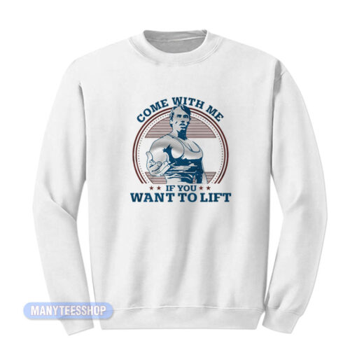 Arnold Come With Me If You Want To Lift Sweatshirt