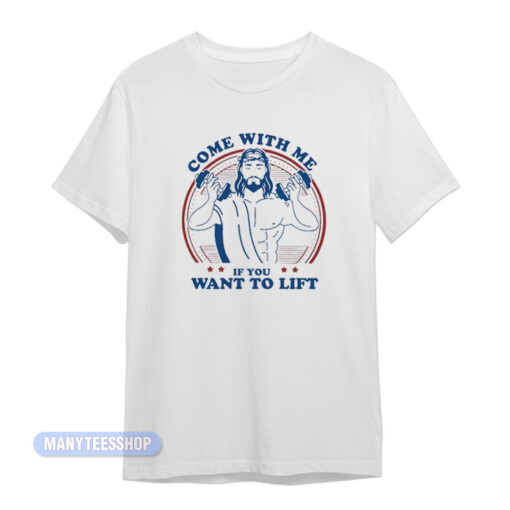 Jesus Come With Me If You Want To Lift T-Shirt