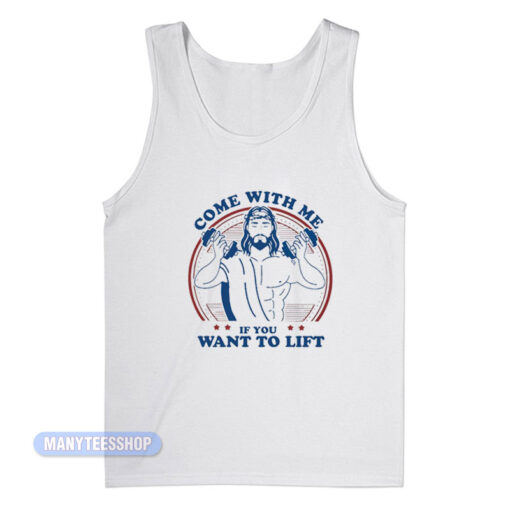 Jesus Come With Me If You Want To Lift Tank Top