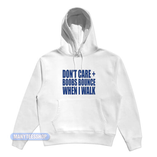 Don't Care Boobs Bounce When I Walk Hoodie