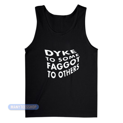 Dyke To Some Faggot To Others Tank Top