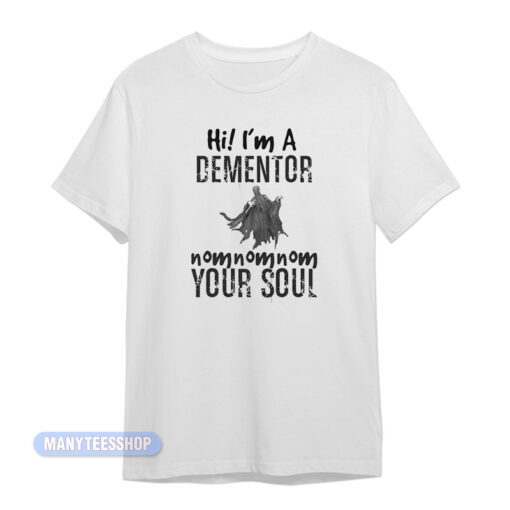 Hi I'm A Dementor Your Soul T-Shirt