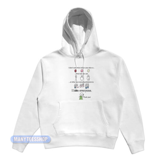 I Don't Care I Hate Everyone Fuck You Hoodie