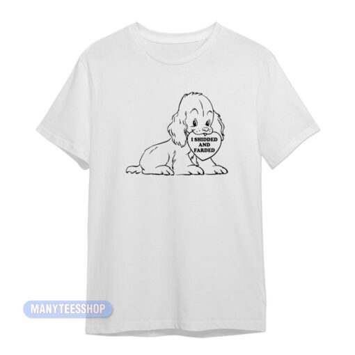 I Shidded And Farded T-Shirt