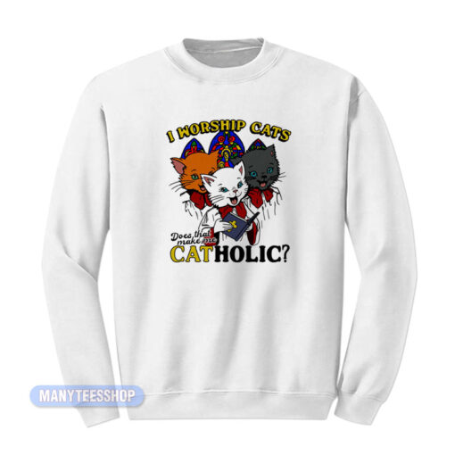 I Worship Cats Catholic Sweatshirt