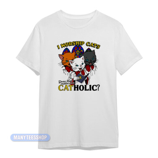 I Worship Cats Catholic T-Shirt