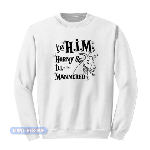 I'm H.I.M Horny And Ill Mannered Sweatshirt