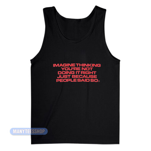 Imagine Thinking You're Not Doing It Right Tank Top