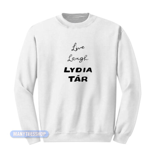 Live Laugh Lydia Tar Sweatshirt