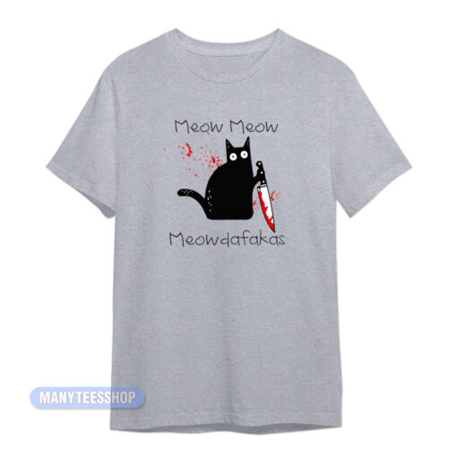 Meow Meow Meowdafakas T-Shirt