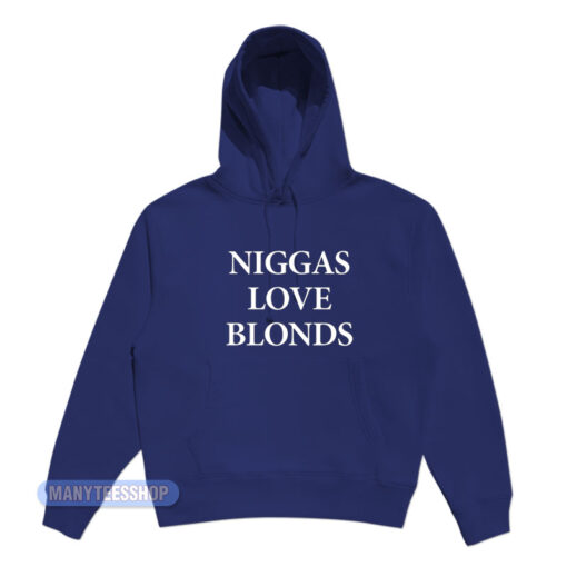 Niggas Love Blonds Hoodie
