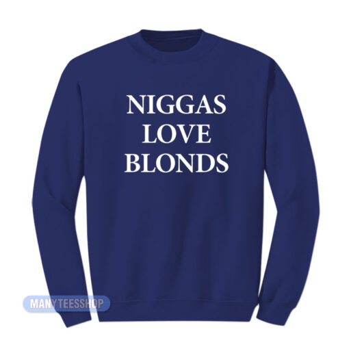 Niggas Love Blonds Sweatshirt