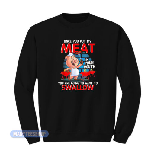 Once You Put My Meat In Your Mouth Sweatshirt