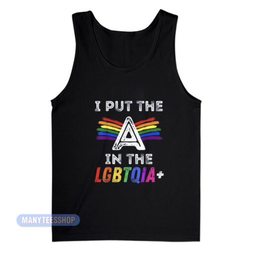 Pride I Put The A In The LGBTQIA+ Tank Top