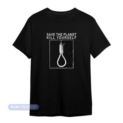 Save The Planet Kill Yourself T-Shirt