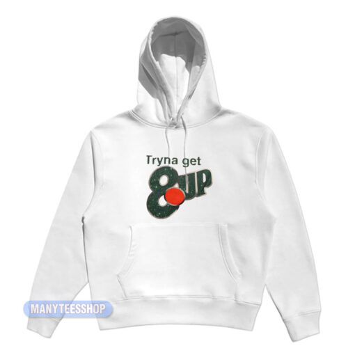Tryna Get 8up Hoodie