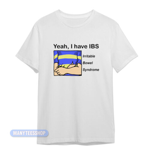 Yeah I Have IBS Irritable Bowel Syndrome T-Shirt