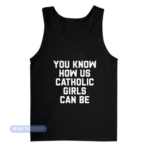 You Know How Us Catholic Girls Tank Top