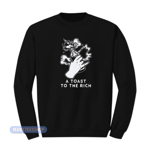 A Toast To The Rich Sweatshirt
