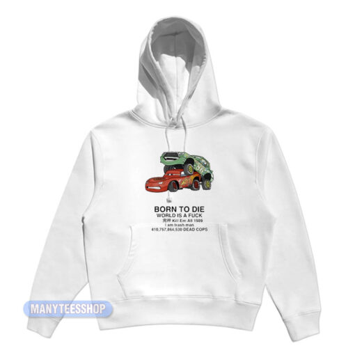 Born To Die World Is A Fuck Cars Hoodie