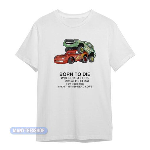Born To Die World Is A Fuck Cars T-Shirt