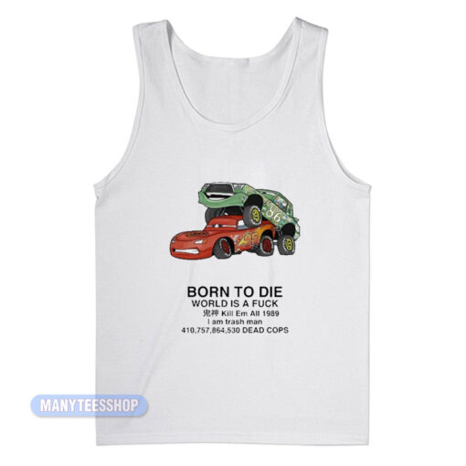 Born To Die World Is A Fuck Cars Tank Top