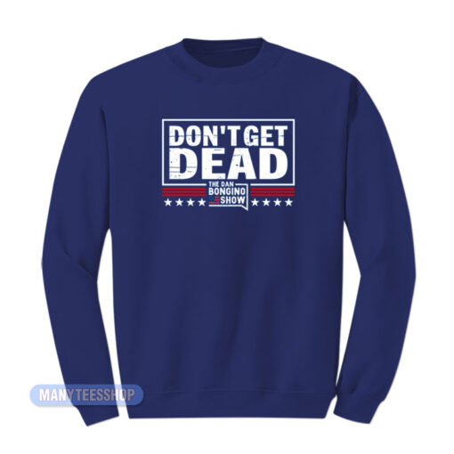 Dan Bongino Don't Get Dead Sweatshirt