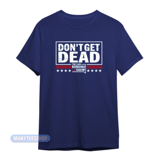 Dan Bongino Don't Get Dead T-Shirt