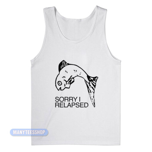 Fish Sorry I Relapsed Tank Top