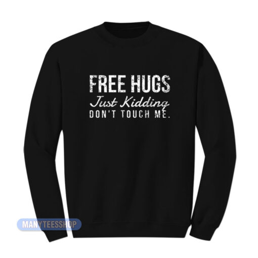 Free Hugs Just Kidding Sweatshirt