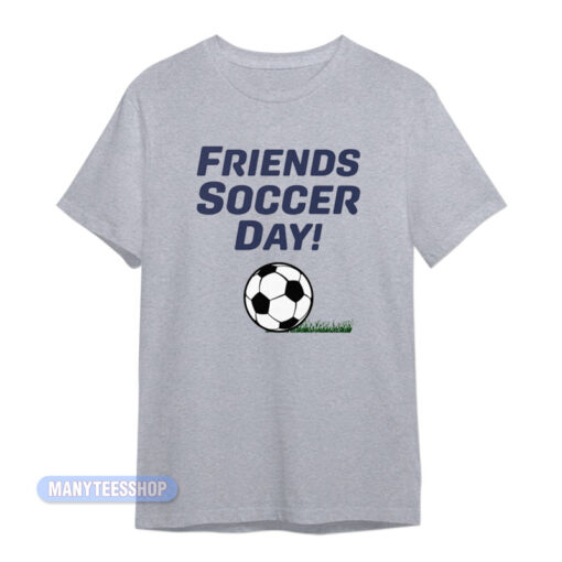 Friends Soccer Day Tom Ainsley T-Shirt