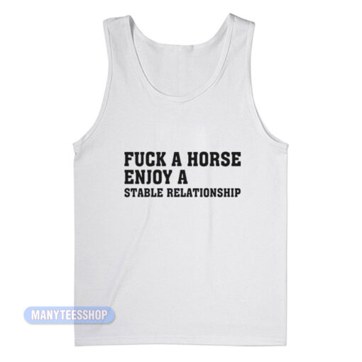 Fuck A Horse Enjoy A Stable Relationship Tank Top