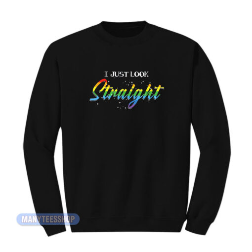 I Just Look Straight Pride Sweatshirt
