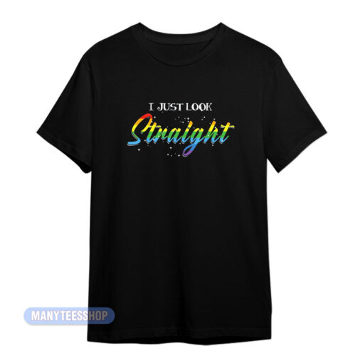 I Just Look Straight Pride T-Shirt