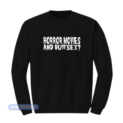 Horror Movies And Butt Sex Sweatshirt