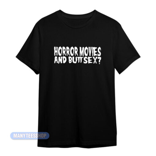 Horror Movies And Butt Sex T-Shirt