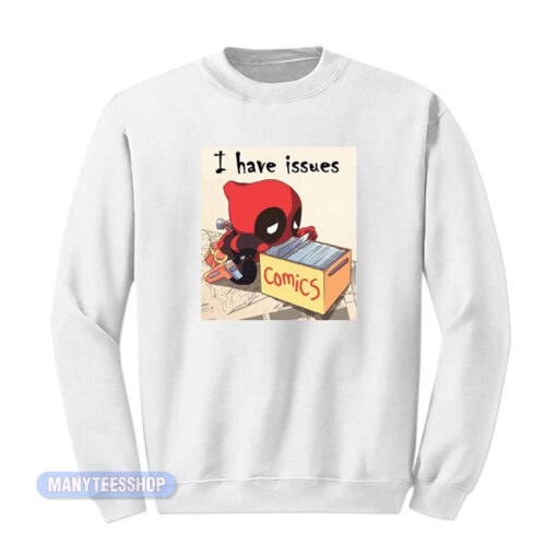 I Have Issues Deadpool Comics Sweatshirt