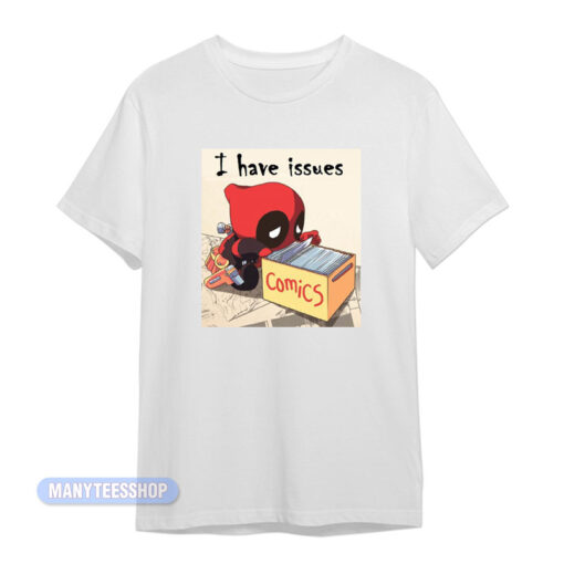I Have Issues Deadpool Comics T-Shirt