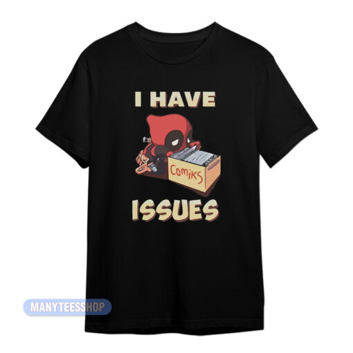 I Have Issues Deadpool Comiks T-Shirt